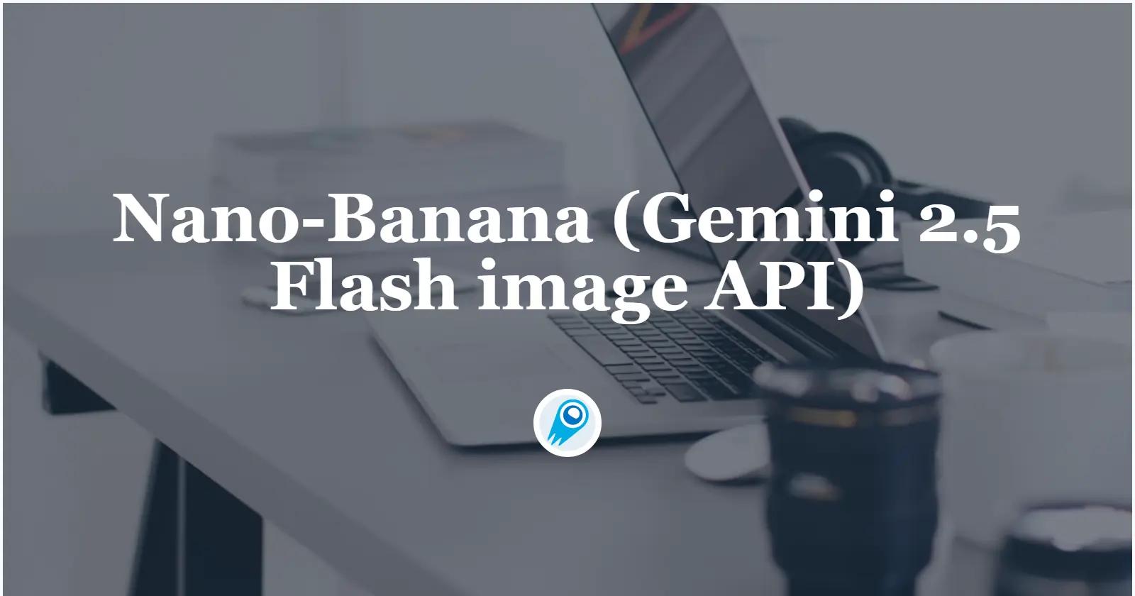 Ultimate Guide to Nano-Banana: How to Use and Prompt for best